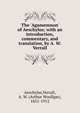 The 'Agamemnon' of Aeschylus; with an introduction, commentary, and translation, by A. W. Verrall, Aeschylus,Verrall, A. W. (Arthur Woollgar), 1851-1912 