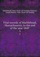 Vital records of Marblehead, Massachusetts, to the end of the year 1849 . 5, Marblehead, Mass. [from old catalog],Chapman, Joseph Warren, 1828- [from old catalog] 