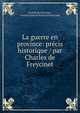 La guerre en province: precis historique / par Charles de Freycinet, Charles de Freycinet , Charles Louis de Saulses de Freycinet 