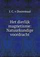 Het dierlijk magnetisme: Natuurkundige voordracht, J. C. v Dooremaal 
