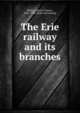 The Erie railway and its branches, Walling, Henry Francis, 1825-1888. [from old catalog] 
