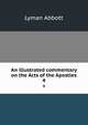 An illustrated commentary on the Acts of the Apostles. 4, Lyman Abbott 