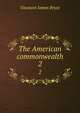 The American commonwealth. 2, Bryce Viscount James 