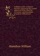 A defence of the scriptural doctrine concerning the second advent of Christ, from the erroneous representations of modern millenarians, Hamilton William 