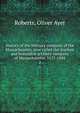 History of the Military company of the Massachusetts, now called the Ancient and honorable artillery company of Massachusetts. 1637-1888. 2, Roberts, Oliver Ayer 
