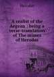 A realist of the Aegean : being a verse-translation of The mimes of Herodas, Herodas 