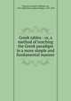 Greek tables : or, a method of teaching the Greek paradigm in a more simple and fundamental manner, Thiersch, Friedrich Wilhelm von, 1784-1860,Patton, Robert Bridges, 1794-1839 