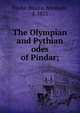 The Olympian and Pythian odes of Pindar;, Pindar,Moore, Abraham, d. 1822 