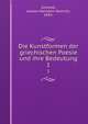 Die Kunstformen der griechischen Poesie und ihre Bedeutung. 1, Schmidt, Johann Hermann Heinrich, 1834- 