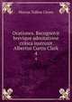 Orationes. Recognovit brevique adnotatione critica instruxit Albertus Curtis Clark. 4, Marcus Tullius Cicero 