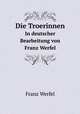 Die Troerinnen. In deutscher Bearbeitung von Franz Werfel, Franz Werfel 