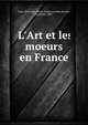 L'Art et les moeurs en France, Paris. ?cole des hautes ?tudes sociales,Bouyer, Raymond, 1862- 