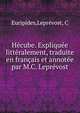 Hecube. Expliquee litteralement, traduite en francais et annotee par M.C. Leprevost, Euripides,Lepr?vost, C 