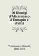 Di Dionigi d'Alicarnasso, d'Eunapio e d'altri, Tommaseo, Niccol?, 1802-1874 