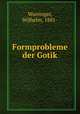 Formprobleme der Gotik, Worringer, Wilhelm, 1881- 