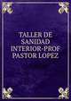 TALLER DE SANIDAD INTERIOR-PROF PASTOR LOPEZ, Comunidad Web Iglesia Bautista Jesus es el Camino http://groups.msn.com/iglesiaevangelicabautistajesuseselcamino 