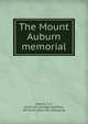 The Mount Auburn memorial, Safford, T. H., [from old catalog] ed,Safford, De Forest, [from old catalog] ed 