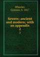 Sewers: ancient and modern; with an appendix. 2, Wheeler, Cyrenus, b. 1817 