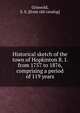 Historical sketch of the town of Hopkinton R. I. from 1757 to 1876, comprising a period of 119 years, Griswold, S. S. [from old catalog] 