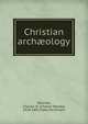 Christian arch?ology, Bennett, Charles W. (Charles Wesley), 1828-1891,Piper, Ferdinand 