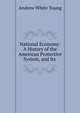 National Economy: A History of the American Protective System, and Its ., Andrew White Young 
