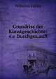 Grundriss der Kunstgeschichte: 4:e Durchges.aufl., Wilhelm Lubke 
