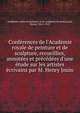 Conf?rences de l'Acad?mie royale de peinture et de sculpture, recueillies, annot?es et pr?c?d?es d'une ?tude sur les artistes ?crivains par M. Henry Jouin, Acad?mie royale de peinture et de sculpture (France),Jouin, Henry, 1841-1913 