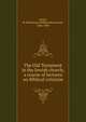 The Old Testament in the Jewish church; a course of lectures on Biblical criticism, Smith, W. Robertson (William Robertson), 1846-1894 