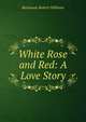 White Rose and Red: A Love Story, Buchanan Robert Williams 