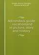 Adirondack guide : vacationland in picture, story and history, Knight, Arthur S,Knight, Edward Arthur, ed 