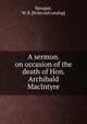 A sermon. on occasion of the death of Hon. Archibald MacIntyre, Sprague, W. B. [from old catalog] 