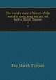 The world's story; a history of the world in story, song and art, ed. by Eva March Tappan, Eva March Tappan 