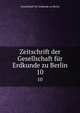 Zeitschrift der Gesellschaft fr Erdkunde zu Berlin. 10, Gesellschaft fur Erdkunde zu Berlin 