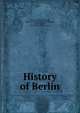 History of Berlin, North, Catharine Melinda, 1840-1914. [from old catalog],Benson, Adolph Burnett, 1881- [from old catalog] ed 
