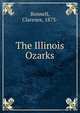 The Illinois Ozarks, Bonnell, Clarence, 1873- 