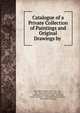 Catalogue of a Private Collection of Paintings and Original Drawings by ., D?sseldorf Gallery (New York, N.Y.), N.Y . D?sseldorf Gallery (New York, D?sseldorf (Germany). Kunst -Akademie, Kunst -Akademie, D?sseldorf Kunstakademie , D?sseldorf (Germany) 