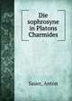 Die sophrosyne in Platons Charmides, Sauer, Anton 
