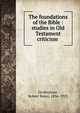The foundations of the Bible : studies in Old Testament criticism, Girdlestone, Robert Baker, 1836-1923 
