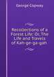 Recollections of a Forest Life: Or, The Life and Travels of Kah-ge-ga-gah ., George Copway 