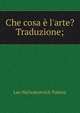 Che cosa ? l'arte? Traduzione;, Лев Николаевич Толстой 