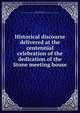 Historical discourse delivered at the centennial celebration of the dedication of the Stone meeting house, Havens, Daniel William, 1815-1889. [from old catalog],Association of the county of New Haven. [from old catalog] 