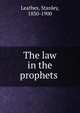 The law in the prophets, Leathes, Stanley, 1830-1900 