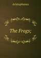 The Frogs;, Aristophanis Ranae 