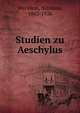 Studien zu Aeschylus, Wecklein, Nicolaus, 1843-1926 