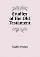 Studies of the Old Testament, Phelps, Austin 