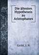 Die altesten Hypotheseis zu Aristophanes, Gr?bl, J. N 