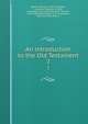 An introduction to the Old Testament. 2, Bleek, Friedrich, 1793-1859,Bleek, Johannes Friedrich, d. 1869, ed,Kamphausen, Adolf Hermann Heinrich, 1829-1909, ed,Venables, G. H., tr,Venables, Edmund, 1819-1895, tr 