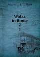 Walks in Rome. 2, Augustus J. C. Hare 
