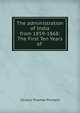 The administration of India from 1859-1868: The First Ten Years of ., Iltudus Thomas Prichard 