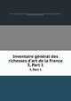 Inventaire gnral des richesses d`art de la France. 3, Part 1, France. Commission de l'inventaire g?n?ral des richesses d'art de la France,France. Minist?re de l'?ducation nationale,Paris, France. Mus?e des monuments fran?ais 